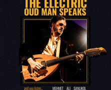 Mehmet Ali Sanlikol : The Electric Oud Man Speaks And You Listen…