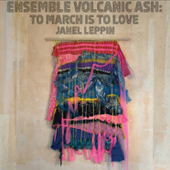 Janel Leppin Ensemble Volcanic Ash : To March Is To Love