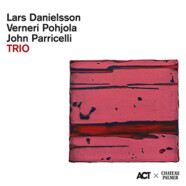 Lars Danielsson, Verneri Pohjola & John Parricelli : Trio