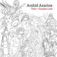 Arshid Azarine : Trio + Guests Live