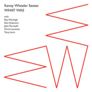 Kenny Wheeler Sextet : What WaS