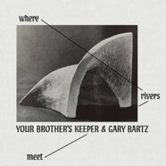 Your Brother’s Keeper & Gary Bartz : Where Rivers Meet