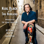 Neal Black & the Healers : Wherever the Road Takes Me ‐ 30 Years Best of