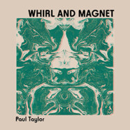 Paul Taylor : Whirl And Magnet
