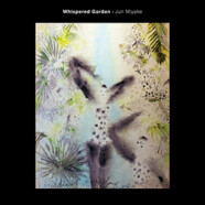 Jun Miyake : Whispered Garden