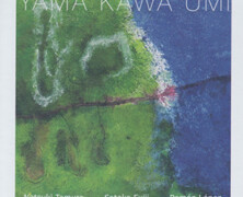 Natsuki Tamura – Satoko Fujii – Ramón López : Yama Kawa Umi