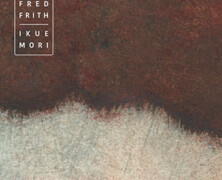 Fred Frith / Ikue Mori : A Mountain Doesn’t Know It’s Tall