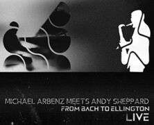 Michael Arbenz Meets Andy Sheppard : From Bach to Ellington Live