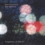 José Lencastre Nau Quartet, Fragments of Always