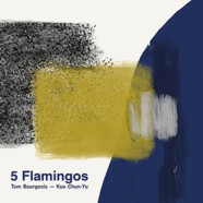 Tom Bourgeois – Kuo Chun-Yu : 5 Flamingos