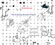 Thumbscrew : The Anthony Braxton Project