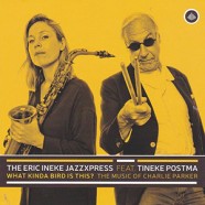 Eric Ineke JazzXpress Feat. Tineke Postma : What Kinda Bird Is This ? The Music of Charlie Parker