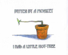Bitten By A Monkey, I Had A Little Not-Tree
