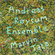 Andreas Røysum Ensemble with Marvin Tate : Andreas Røysum Ensemble with Marvin Tate