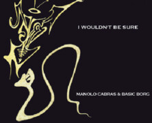 Manolo Cabras & Basic Borg : I Would’t Be Sure